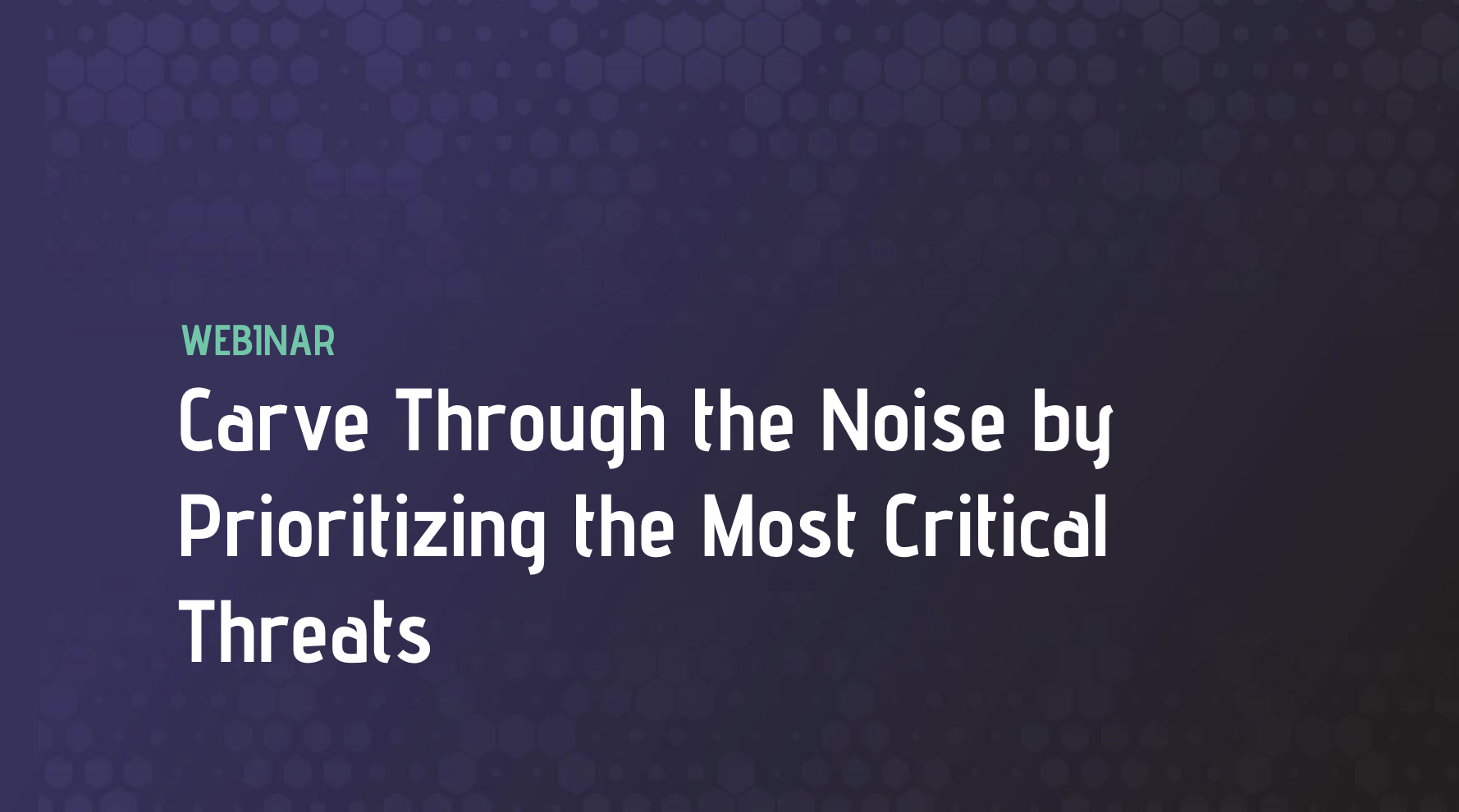 Carve Through the Noise by Prioritizing the Most Critical Threats